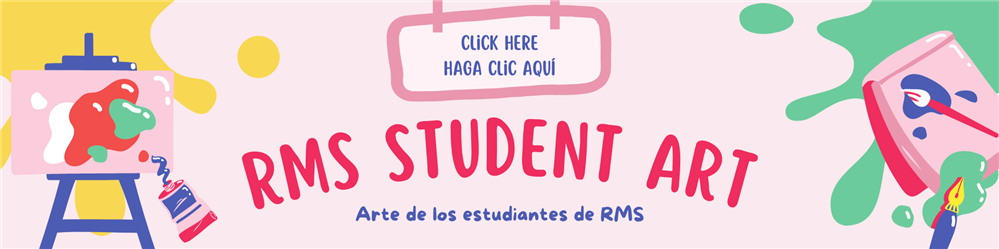 Click Here for RMS Student Art/Haga clic aquí para arte de los estudiantes de RMS